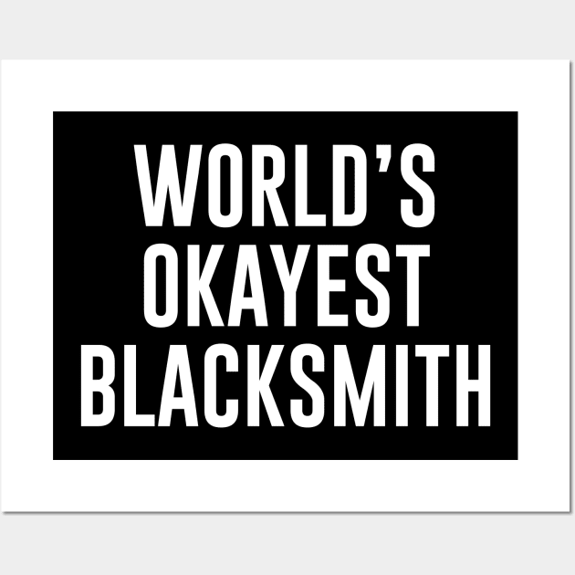 World's Okayest Blacksmith Wall Art by newledesigns